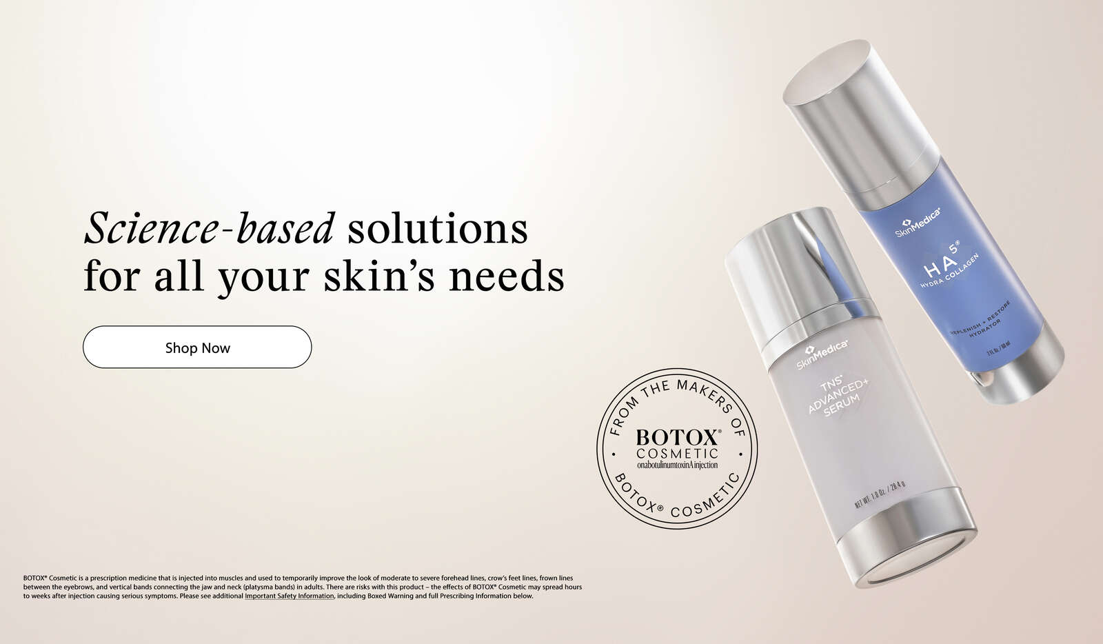 By The Makers of Botox. Science-based solutions for all your skins needs.