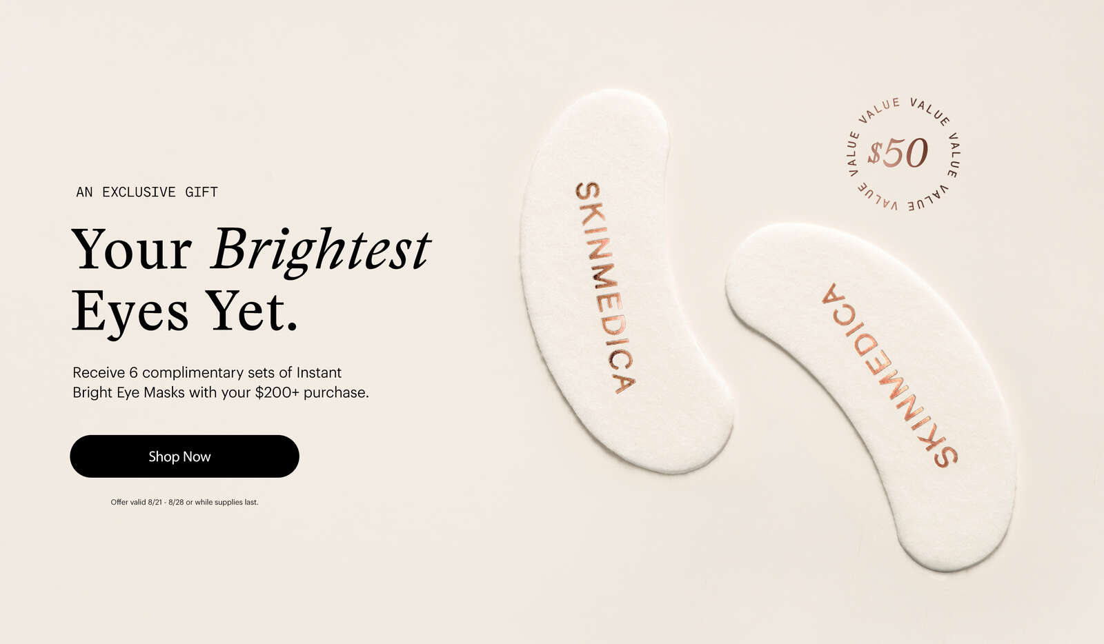 Your Brightest Eyes Yet. Receive complimentary SkinMedica Instant Bright Eye Masks when you spend $200+
